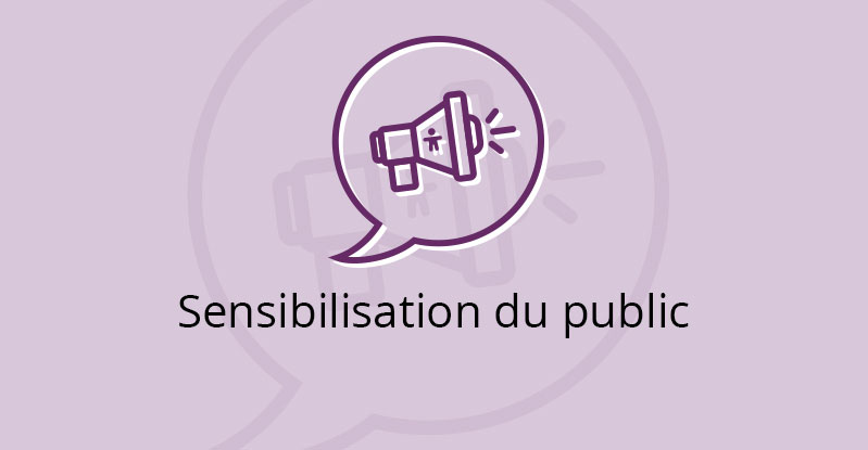 Sensibilisation du public.